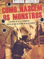 Como nascem os monstros - Rodrigo Nogueira.