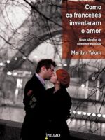 Como os franceses inventaram o amor - Marilyn Yalom