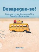 Desapegue-se! Como se Livrar do que nos Tira Energia e Bem-estar