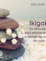 Ikigai: Os cinco passos para encontrar seu propósito de vida e ser mais feliz