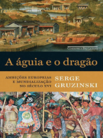 A águia e o dragao - Serge Gruzinski