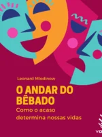 O Andar do Bêbado: Como o Acaso Determina Nossas Vidas por Leonard Mlodinow