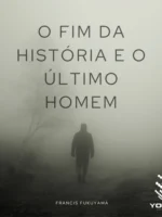 O Fim da História e o Último Homem