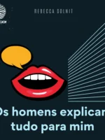 Os homens explicam tudo para mim - Rebecca Solnit