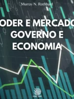 Poder e Mercado-Governo e Economia - Murray N. Rothbard