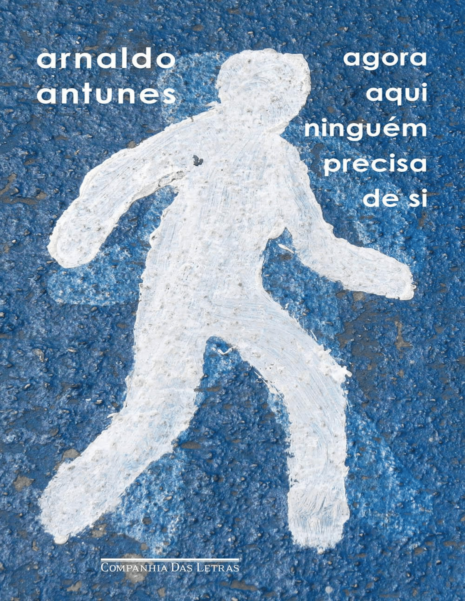 Agora aqui ninguém precisa de si- Arnaldo Antunes