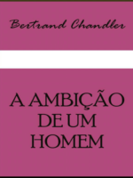 A AMBIÇÃO DE UM HOMEM - Bertrand Chandler