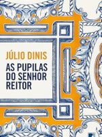 As Pupilas do Senhor Reitor - Julio Dinis.