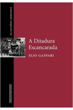 As Ilusoes Armadas II - A Ditadura Escanca - Elio Gaspari