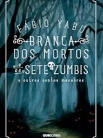 Branca dos mortos e os sete zumbis e outros contos macabros
