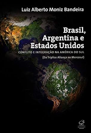 Brasil, Argentina e Estados Unidos: Conflito e integração na América do Sul