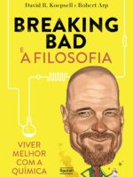 Breaking Bad e a filosofia: Viver melhor com a química
