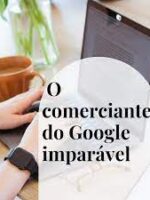 O comerciante do Google imparável