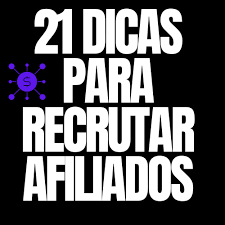 21 dicas para recrutar afiliados