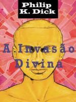 A Invasao Divina - Philip K. Dick.