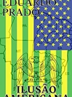 A Ilusao Americana - Eduardo PradoEBOOK