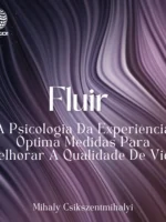 Fluir - A Psicologia Da Experiência Óptima Medidas Para Melhorar A Qualidade De Vida - Mihaly Csikszentmihalyi