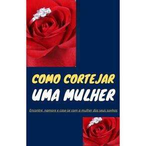 Como cortejar uma mulher