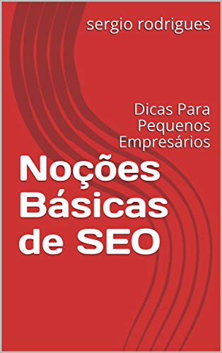 Noções Básicas De SEO - Dicas Para Pequenos Empresários