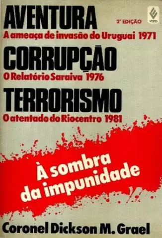A SOMBRA DA IMPUNIDADE - Coronel Dickson M. Grael.