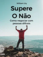 Supere O Não: Como negociar com pessoas difíceis