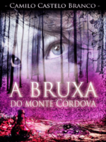 A Bruxa do Monte Cordova - Camilo Castelo Branco