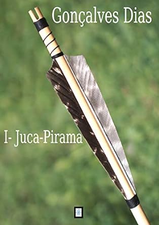 I-Juca Pirama - Goncalves Dias.