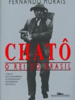 Chato, o Rei do Brasil - Fernando Morais.