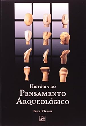 Historia do Pensamento Arqueologico - Bruce G. Trigger.