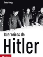 Guerreiros de Hitler - Guido Knopp.