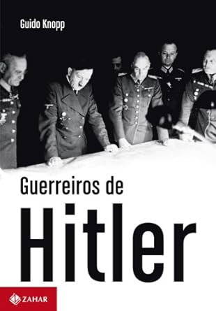 Guerreiros de Hitler - Guido Knopp.