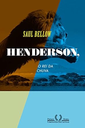 Henderson, o rei da chuva - Saul Bellow.