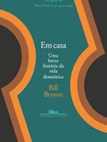 Em Casa - Uma Breve Historia da Vida Domes - Bill Bryson