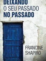 Deixando O Seu Passado no Passado - Francine Shapiro