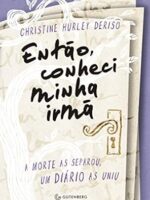 Entao, conheci minha irma_ A morte as sepa - Christine Hurley Deriso.