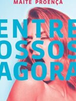 Entre ossos agora - Maite Proenca.