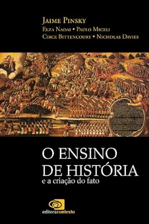 Ensino de historia e a criacao do fato, O - Jaime Pinsky.