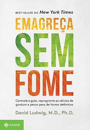Emagreca sem fome - David Ludwig.