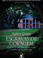 Escravas de Coragem - Kathleen Grissom.