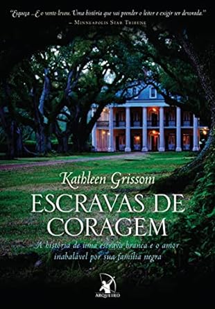 Escravas de Coragem - Kathleen Grissom.