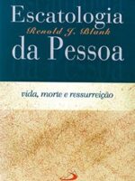 Escatologia da pessoa_ Vida, morte e ressu - Renold Blank.