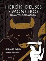 Herois, deuses e monstros da mitologia gre - Bernard Evslin.