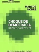 Choque de democracia - Razoes da revolta - Marcos Nobre.