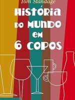 Historia do Mundo em 6 Copos - Tom Standage.