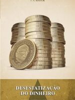 Desestatizacao do Dinheiro - Friedrich August Hayek.