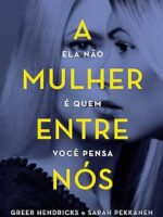 Greer Hendricks - A Mulher Entre Nós