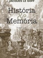 Historia e Memoria - Jacques Le Goff
