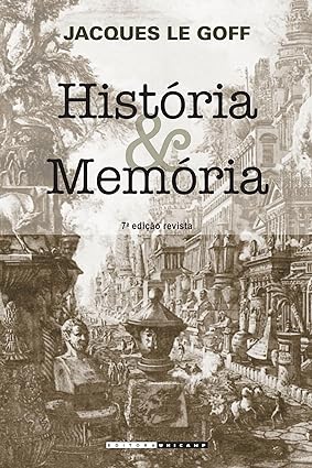 Historia e Memoria - Jacques Le Goff