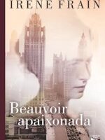 Beauvoir Apaixonada - Irene Frain.