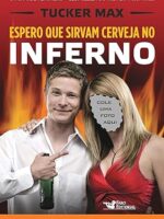 Espero que sirvam cerveja no inferno(Ofici - Tucker Max.